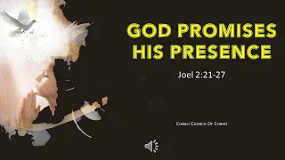 GOD PROMISES HIS PRESENCE Joel 2:21-27