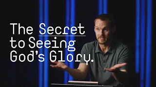 The Secret to Seeing God’s Glory || David Platt