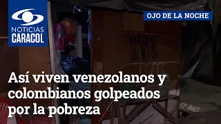 Cambuches por toda Bogotá: así viven venezolanos y colombianos golpeados por la pobreza