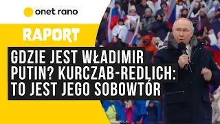 Gdzie jest Władimir Putin? Kurczab-Redlich: to jest jego sobowtór