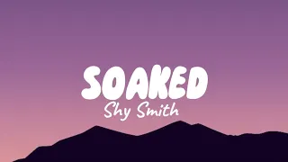 Soaked - Shy Smith (Lyrics)