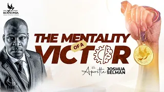 THE MENTALITY OF A VICTOR WITH APOSTLE JOSHUA SELMAN