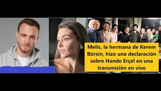 Kerem Bürsin's sister Melis made a statement about Hande Erçel in a live broadcast