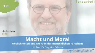 Teil 1: Macht und Moral - Möglichkeiten und Grenzen menschlichen Forschens- mit Prof. Dr. S. Scherer