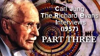 Carl Jung - The Richard Evans Interviews (PART THREE)