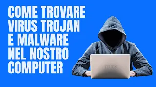 Come trovare Virus, Trojan e Malware nel nostro computer