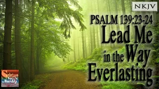 Psalm 139:23-24 Song (NKJV) "Lead Me in the Way Everlasting" (Esther Mui)
