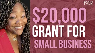 $20,000 GRANT FOR SMALL BUSINESS  | SHE BOSS TALK