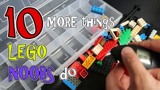 10 MORE Things Lego Noobs Do