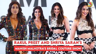 Rakul Preet and Shriya Saran's Looks Created Havoc At Manish Malhotra's Bridal Couture Show
