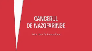 Curs de oncologie 07/2024: Cancerul de nazofaringe/rinofaringe - Asist. Univ. Dr. Renata Zahu