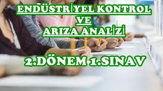 ENDÜSTRİYEL KONTROL VE ARIZA ANALİZİ 2.DÖNEM 1.SINAV