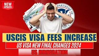 BIG UPDATES: USCIS Visa Fees Increase in 2024: US Visa New Final Changes | US Immigration