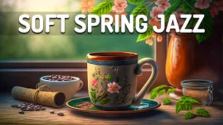 Soft Spring Jazz - Positive Spring Jazz and Cozy April Bossa Nova Music to Energy for New Day