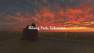 Bilang Pada Tuhanmu ( Slowed + Reverb )