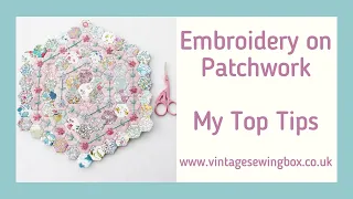 Embroidery on Patchwork - Top Tips