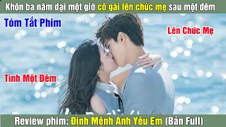 Review Phim: Khôn ba năm dại một giờ cô gái lên chức mẹ | Định Mệnh Anh Yêu Em (Bản Full) 1-36