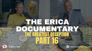 LIFE IS SPIRITUAL PRESENTS - ERICA DOCUMENTARY PART 16 - THE GREATEST DECEPTION