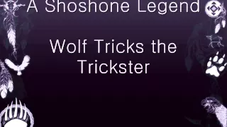 A Shoshone Legend - Wolf Tricks The Trickster
