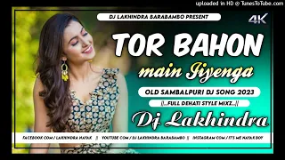 Tor Bahon main Jiyenga//Old Sambalpuri Dj Song 2023//Dehati Style Mixz//Dj Lakhindra Barabambo#dj