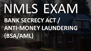 NMLS Exam - Bank Secrecy Act/Anti-Money Laundering (BSA/AML)