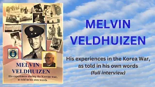 Melvin Veldhuizen - His Full Interview (Korean War)