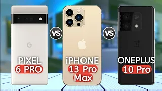 ONEPLUS 10 PRO vs GOOGLE PIXEL 6 PRO vs iPHONE 13 PRO MAX .