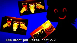 Ada meet pm Dazai. [part 2]