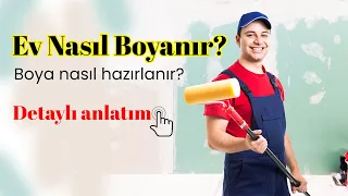 Ev Nasıl Boyanır? Boya Nasıl Hazırlanır? Ustasından detaylı anlatım.