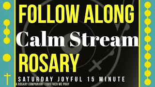 SATURDAY - JOYFUL - Follow Along Rosary - 15 Minute - CALM STREAM