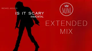 Michael Jackson - Is It Scary (Immortal Version) EXTENDED MIX