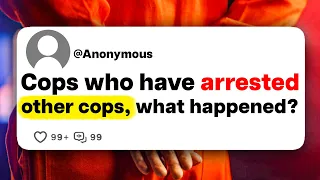 Cops who have arrested other cops, what happened?