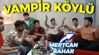 MERTCAN BAHAR EKİP İLE VAMPİR KÖYLÜ! - @MevtcanBahav