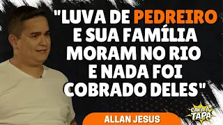 LUVA DE PEDREIRO MORA NO RIO DESDE MARÇO, GARANTE ALLAN JESUS