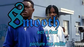 ACT A FOOL X PICTURE ME ROLLIN' | by smooth