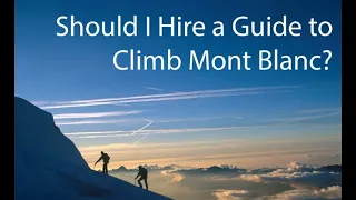 Should I Hire a Guide to Climb Mont Blanc?