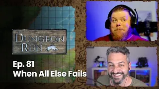 The Dungeon Run - Episode 81: When All Else Fails