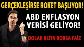 GERÇEKLEŞİRSE ROKET BAŞLIYOR! ABD ENFLASYON VERİSİ GELİYOR! DOLAR ALTIN BORSA FAİZ SON DAKİKA!