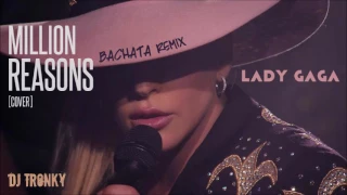 Lady Gaga - Million Reasons (Cover) DJ Tronky Bachata Remix