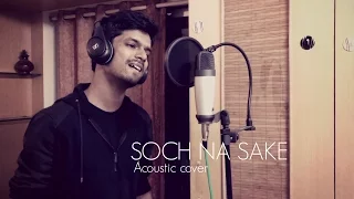 Soch Na Sake | Acoustic cover | Arijit Singh | Akshay Kumar, Nimrat Kaur