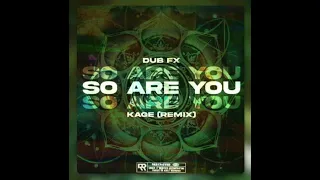 Dub FX - So Are You (Kage Remix)