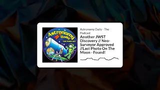 Astronomy Daily - The Podcast - Another JWST Discovery // Neo-Surveyor Approved //Last Photo On...