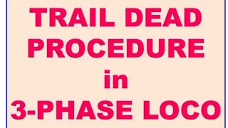 TRAIL DEAD PROCEDURE IN 3-PHASE LOCO