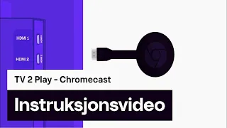 How to | Chromecast | TV 2 Play