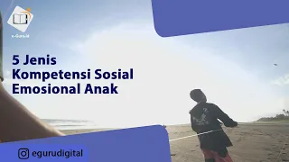 5 Jenis Kompetensi Sosial Emosional Anak (Mengenal Pembelajaran Sosial Emosional)