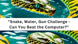 "Snake, Water, Gun Challenge - Can You Beat the Computer?"