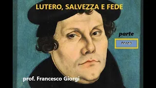 Lutero, salvezza e fede (parte terza) - Francesco Giorgi