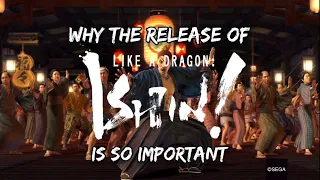 Why Like a Dragon: Ishin Is So Important