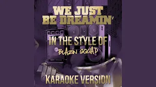 We Just Be Dreamin' (In the Style of Blazin' Squad) (Karaoke Version)