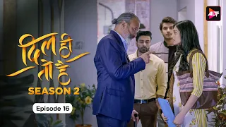 Dil Hi Toh Hai | Episode 16 (Season 2) A suitable match | Yogita Bihani, Karan Kundra, Bijay Anand